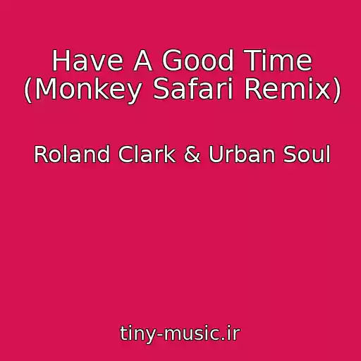 کاور آهنگ Have A Good Time (Monkey Safari Remix) از Roland Clark & Urban Soul