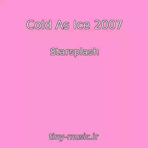 کاور آهنگ Cold As Ice 2007 از Starsplash