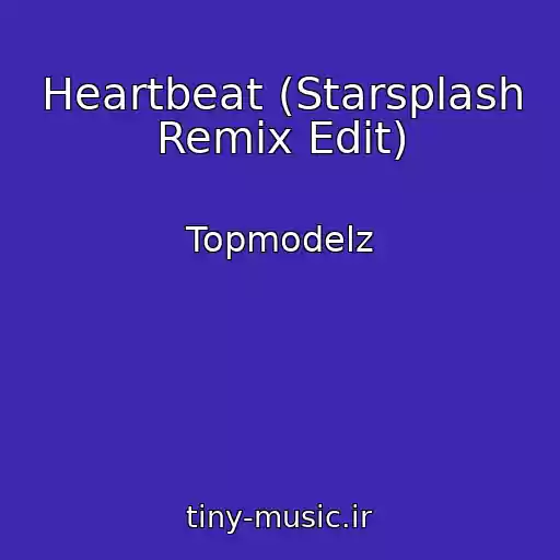 کاور آهنگ Heartbeat (Starsplash Remix Edit) از Topmodelz