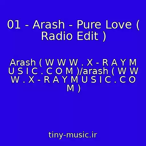 کاور آهنگ 01 - Arash - Pure Love ( Radio Edit ) از Arash ( W W W . X - R A Y M U S I C . C O M )/arash ( W W W . X - R A Y M U S I C . C O M )