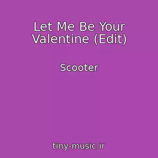 کاور آهنگ Let Me Be Your Valentine (Edit) از Scooter