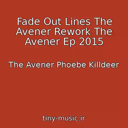 کاور آهنگ Fade Out Lines The Avener Rework The Avener Ep 2015 از The Avener Phoebe Killdeer
