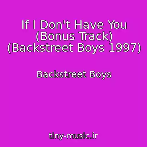 کاور آهنگ If I Don't Have You (Bonus Track) (Backstreet Boys 1997) از Backstreet Boys