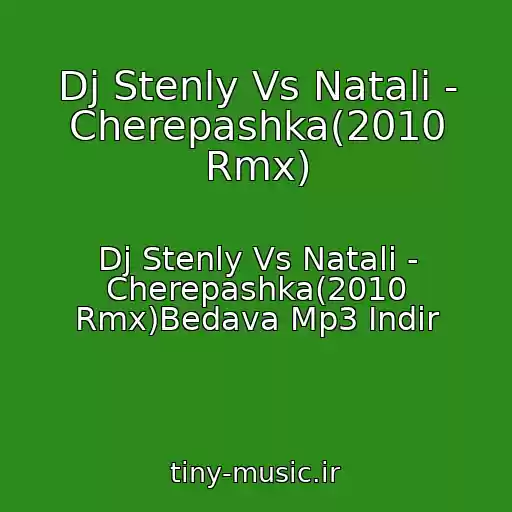 کاور آهنگ Dj Stenly Vs Natali - Cherepashka(2010 Rmx) از Dj Stenly Vs Natali - Cherepashka(2010 Rmx)Bedava Mp3 Indir