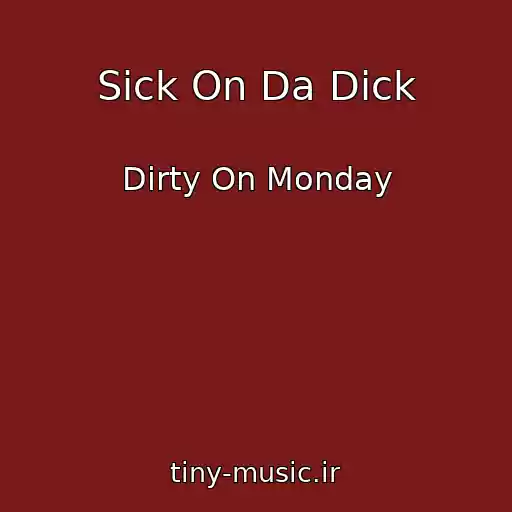 کاور آهنگ Sick On Da Dick از Dirty On Monday