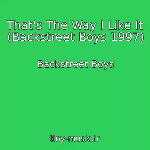 کاور آهنگ That's The Way I Like It (Backstreet Boys 1997) از Backstreet Boys