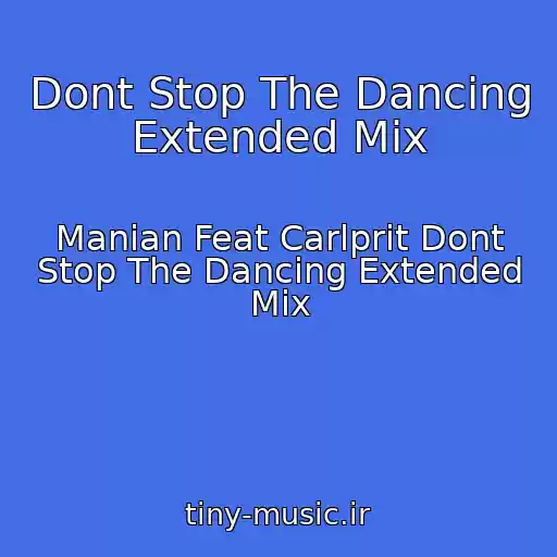 کاور آهنگ Dont Stop The Dancing Extended Mix از Manian Feat Carlprit Dont Stop The Dancing Extended Mix