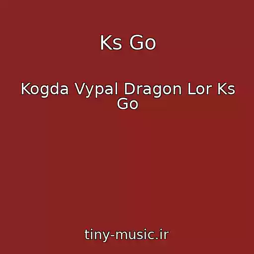 کاور آهنگ Ks Go از Kogda Vypal Dragon Lor Ks Go
