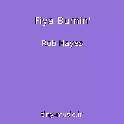 کاور آهنگ Fiya Burnin' از Rob Hayes
