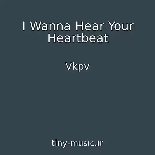 کاور آهنگ I Wanna Hear Your Heartbeat از Vkpv