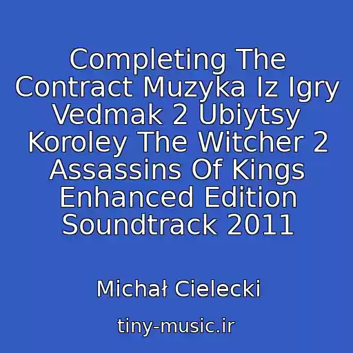 کاور آهنگ Completing The Contract Muzyka Iz Igry Vedmak 2 Ubiytsy Koroley The Witcher 2 Assassins Of Kings Enhanced Edition Soundtrack 2011 از Michał Cielecki