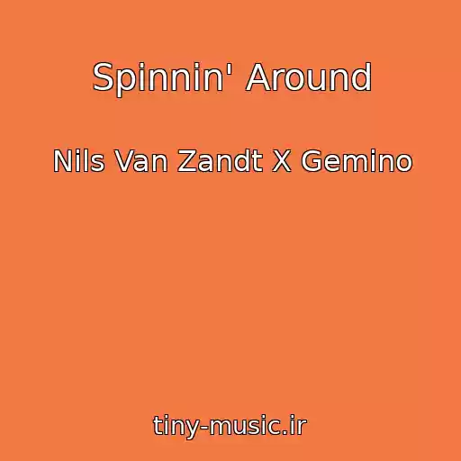 کاور آهنگ Spinnin' Around از Nils Van Zandt X Gemino