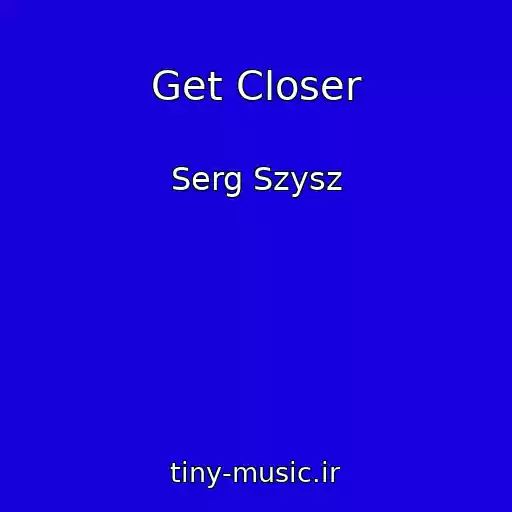 کاور آهنگ Get Closer از Serg Szysz