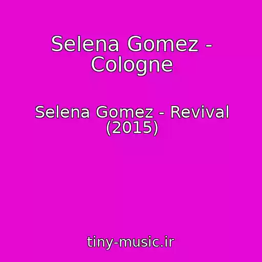 کاور آهنگ Selena Gomez - Cologne از Selena Gomez - Revival (2015)