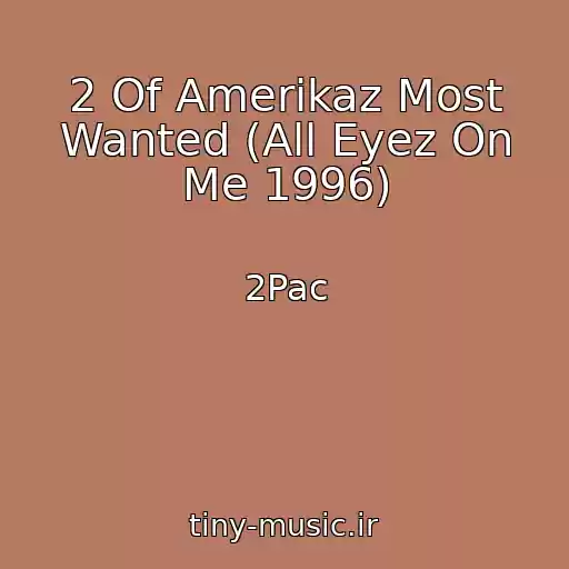 کاور آهنگ 2 Of Amerikaz Most Wanted (All Eyez On Me 1996) از 2Pac