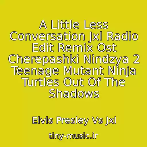 کاور آهنگ A Little Less Conversation Jxl Radio Edit Remix Ost Cherepashki Nindzya 2 Teenage Mutant Ninja Turtles Out Of The Shadows از Elvis Presley Vs Jxl