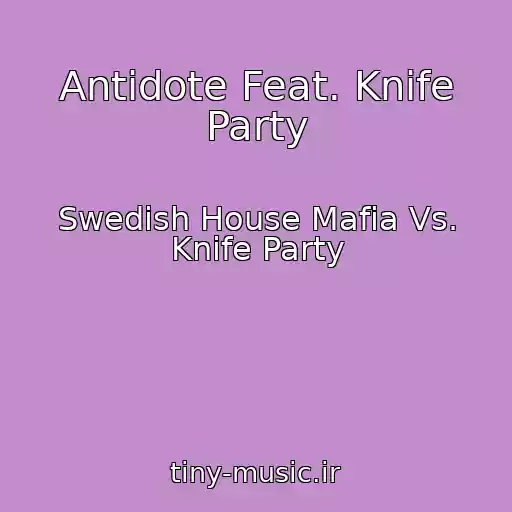 کاور آهنگ Antidote Feat. Knife Party از Swedish House Mafia Vs. Knife Party