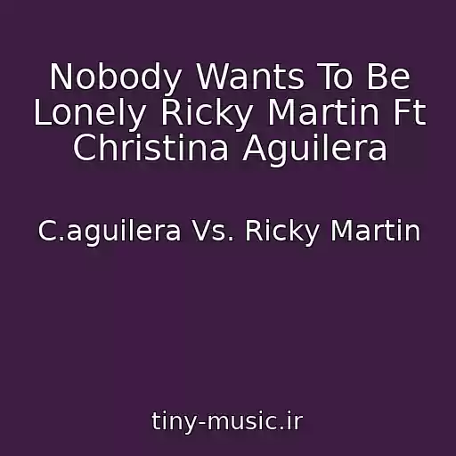 کاور آهنگ Nobody Wants To Be Lonely Ricky Martin Ft Christina Aguilera از C.aguilera Vs. Ricky Martin
