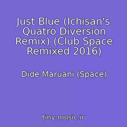کاور آهنگ Just Blue (Ichisan's Quatro Diversion Remix) (Club Space Remixed 2016) از Dide Maruani (Space)