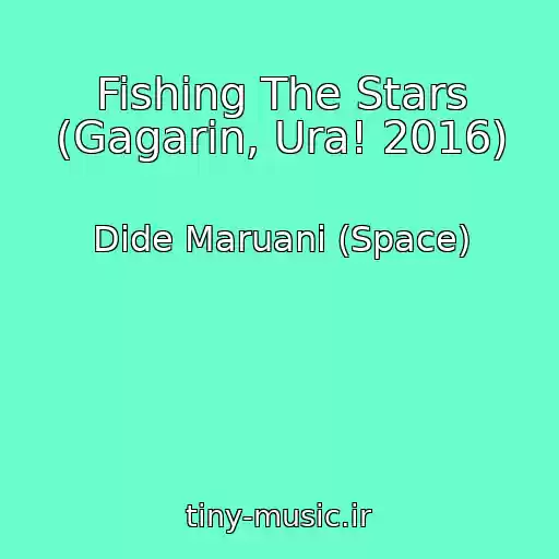 کاور آهنگ Fishing The Stars (Gagarin, Ura! 2016) از Dide Maruani (Space)