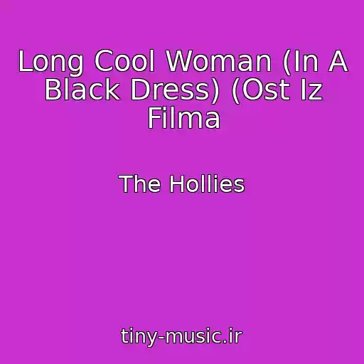 کاور آهنگ Long Cool Woman (In A Black Dress) (Ost Iz Filma از The Hollies