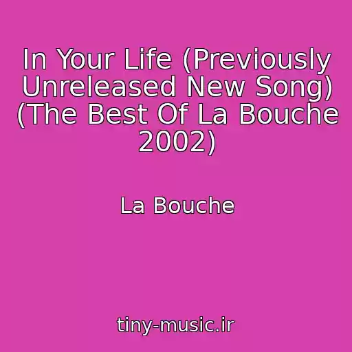 کاور آهنگ In Your Life (Previously Unreleased New Song) (The Best Of La Bouche 2002) از La Bouche