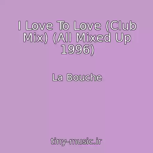 کاور آهنگ I Love To Love (Club Mix) (All Mixed Up 1996) از La Bouche