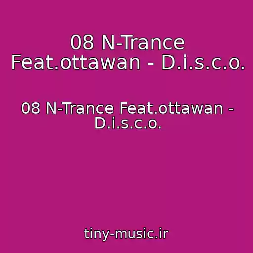 کاور آهنگ 08 N-Trance Feat.ottawan - D.i.s.c.o. از 08 N-Trance Feat.ottawan - D.i.s.c.o.