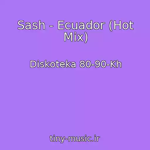 کاور آهنگ Sash - Ecuador (Hot Mix) از Diskoteka 80-90-Kh