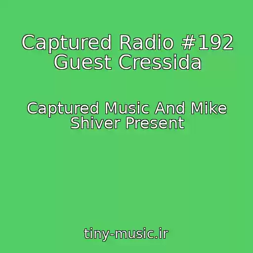 کاور آهنگ Captured Radio #192 Guest Cressida از Captured Music And Mike Shiver Present