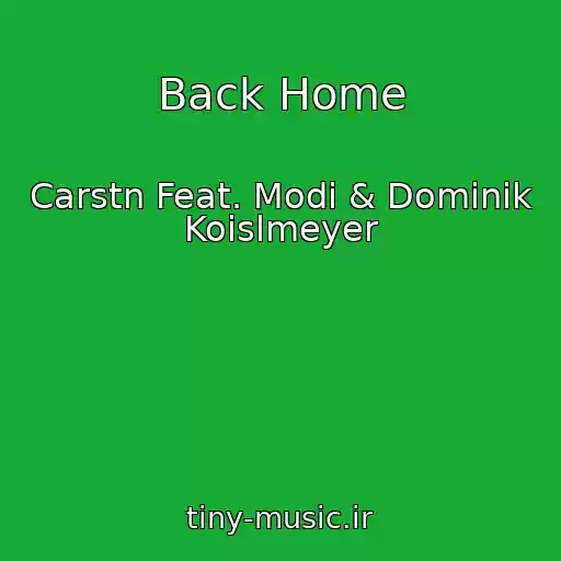 کاور آهنگ Back Home از Carstn Feat. Modi & Dominik Koislmeyer