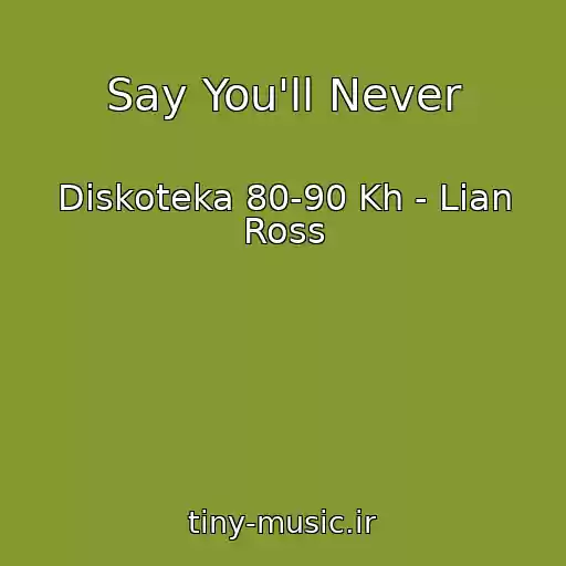کاور آهنگ Say You'll Never از Diskoteka 80-90 Kh - Lian Ross