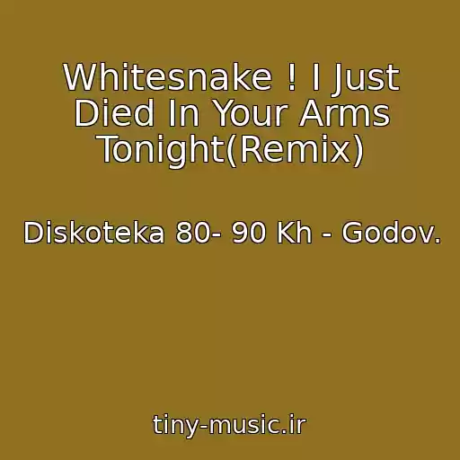 کاور آهنگ Whitesnake ! I Just Died In Your Arms Tonight(Remix) از Diskoteka 80- 90 Kh - Godov.