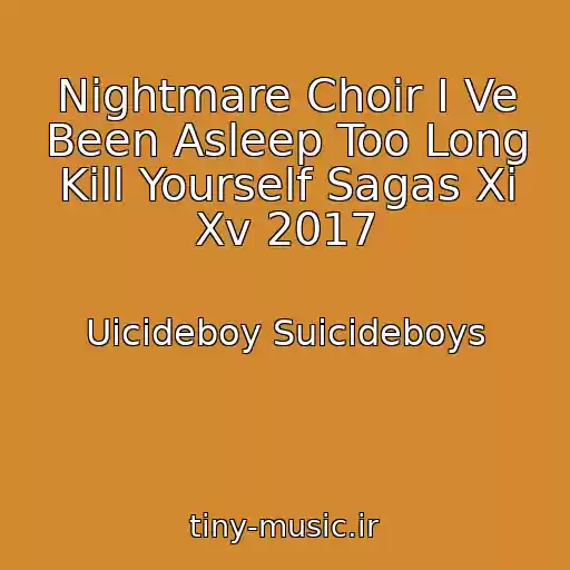 کاور آهنگ Nightmare Choir I Ve Been Asleep Too Long Kill Yourself Sagas Xi Xv 2017 از Uicideboy Suicideboys