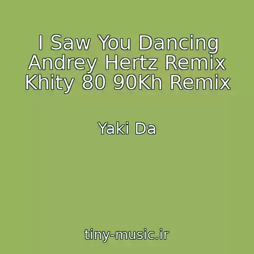 کاور آهنگ I Saw You Dancing Andrey Hertz Remix Khity 80 90Kh Remix از Yaki Da