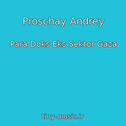 کاور آهنگ Proschay Andrey از Para Doks Eks Sektor Gaza