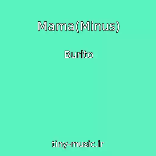 کاور آهنگ Mama(Minus) از Burito