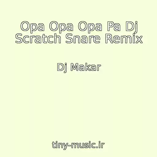کاور آهنگ Opa Opa Opa Pa Dj Scratch Snare Remix از Dj Makar