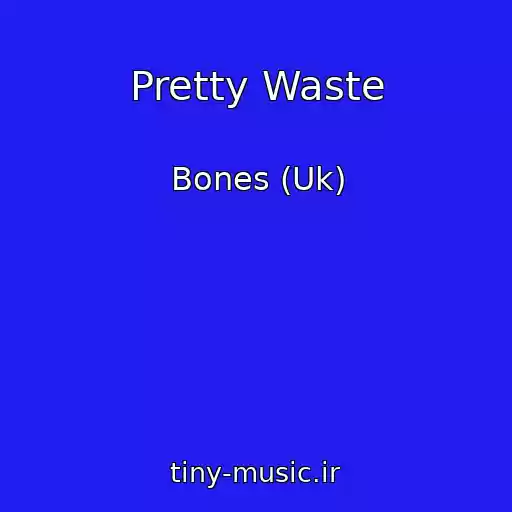 کاور آهنگ Pretty Waste از Bones (Uk)