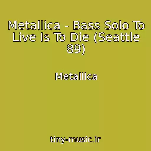 کاور آهنگ Metallica - Bass Solo To Live Is To Die (Seattle 89) از Metallica