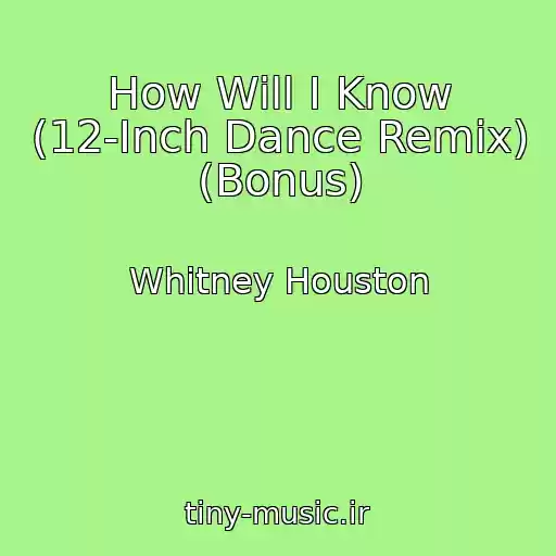 کاور آهنگ How Will I Know (12-Inch Dance Remix) (Bonus) از Whitney Houston