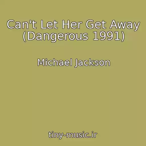 کاور آهنگ Can't Let Her Get Away (Dangerous 1991) از Michael Jackson