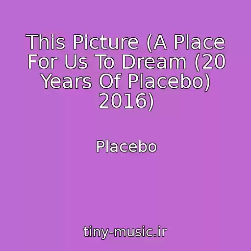 کاور آهنگ This Picture (A Place For Us To Dream (20 Years Of Placebo) 2016) از Placebo