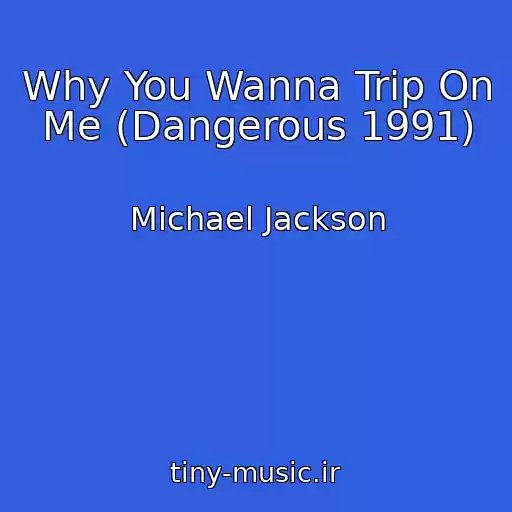 کاور آهنگ Why You Wanna Trip On Me (Dangerous 1991) از Michael Jackson