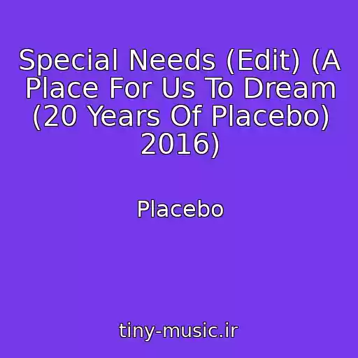 کاور آهنگ Special Needs (Edit) (A Place For Us To Dream (20 Years Of Placebo) 2016) از Placebo