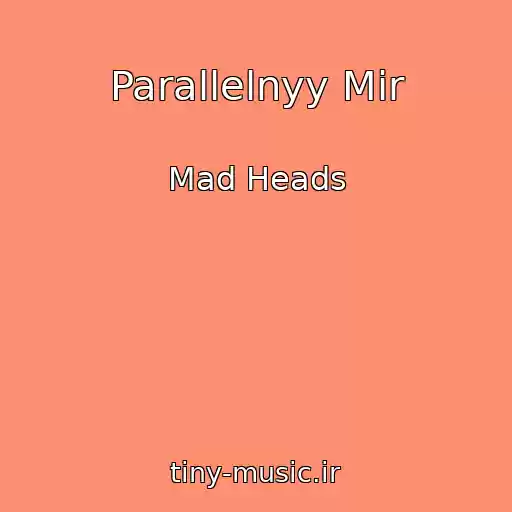 کاور آهنگ Parallelnyy Mir از Mad Heads