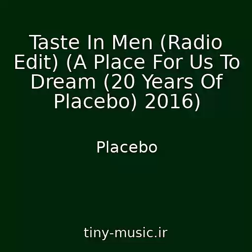 کاور آهنگ Taste In Men (Radio Edit) (A Place For Us To Dream (20 Years Of Placebo) 2016) از Placebo