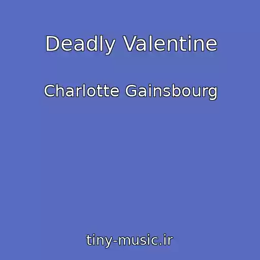 کاور آهنگ Deadly Valentine از Charlotte Gainsbourg