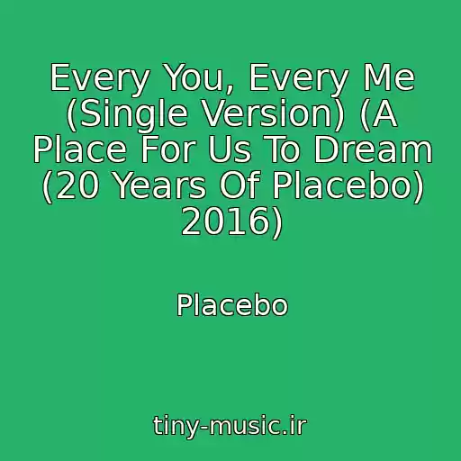 کاور آهنگ Every You, Every Me (Single Version) (A Place For Us To Dream (20 Years Of Placebo) 2016) از Placebo