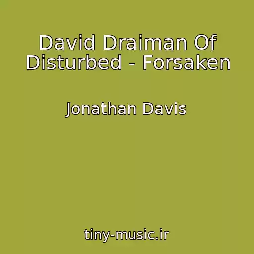 کاور آهنگ David Draiman Of Disturbed - Forsaken از Jonathan Davis